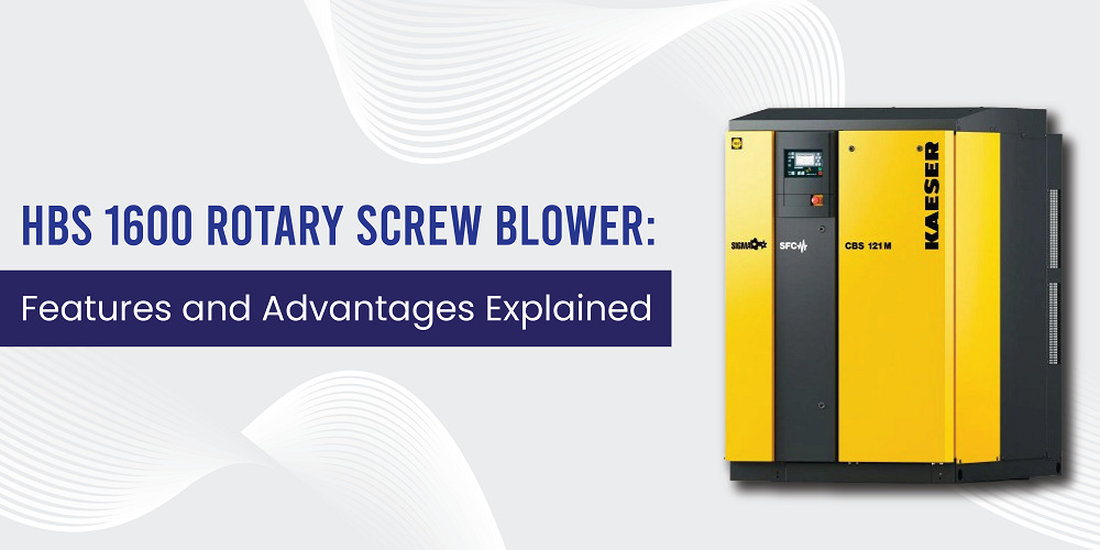 HBS 1600 Rotary Screw Blower: Features and Advantages Explained