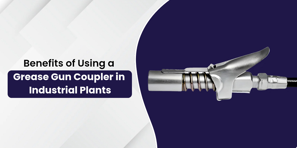 Benefits of Using a Grease Gun Coupler in Industrial Plants