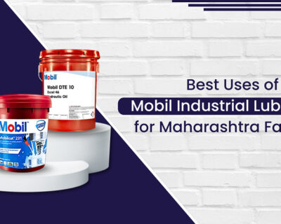 Best Uses of Mobil Industrial Lubricants for Maharashtra Factories