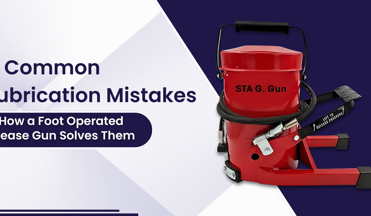 5 Common Lubrication Mistakes and How a Foot Operated Grease Gun Solves Them