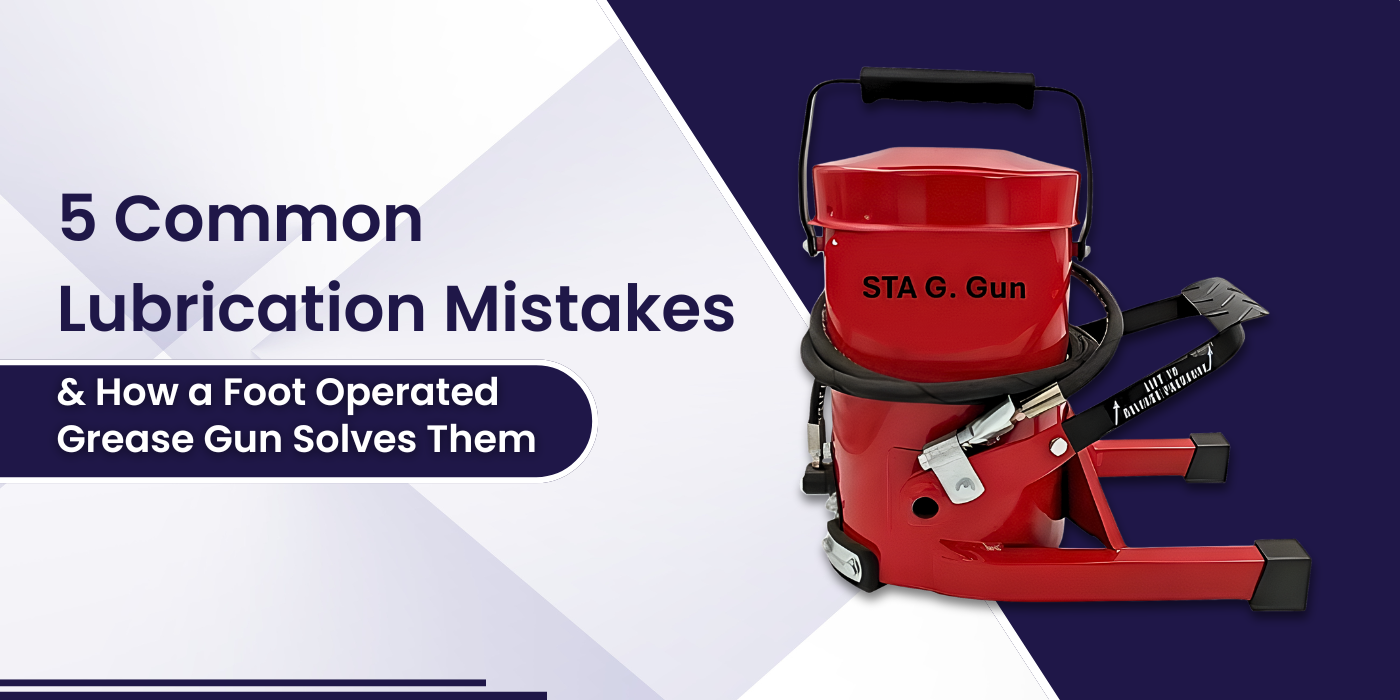 5 Common Lubrication Mistakes and How a Foot Operated Grease Gun Solves Them