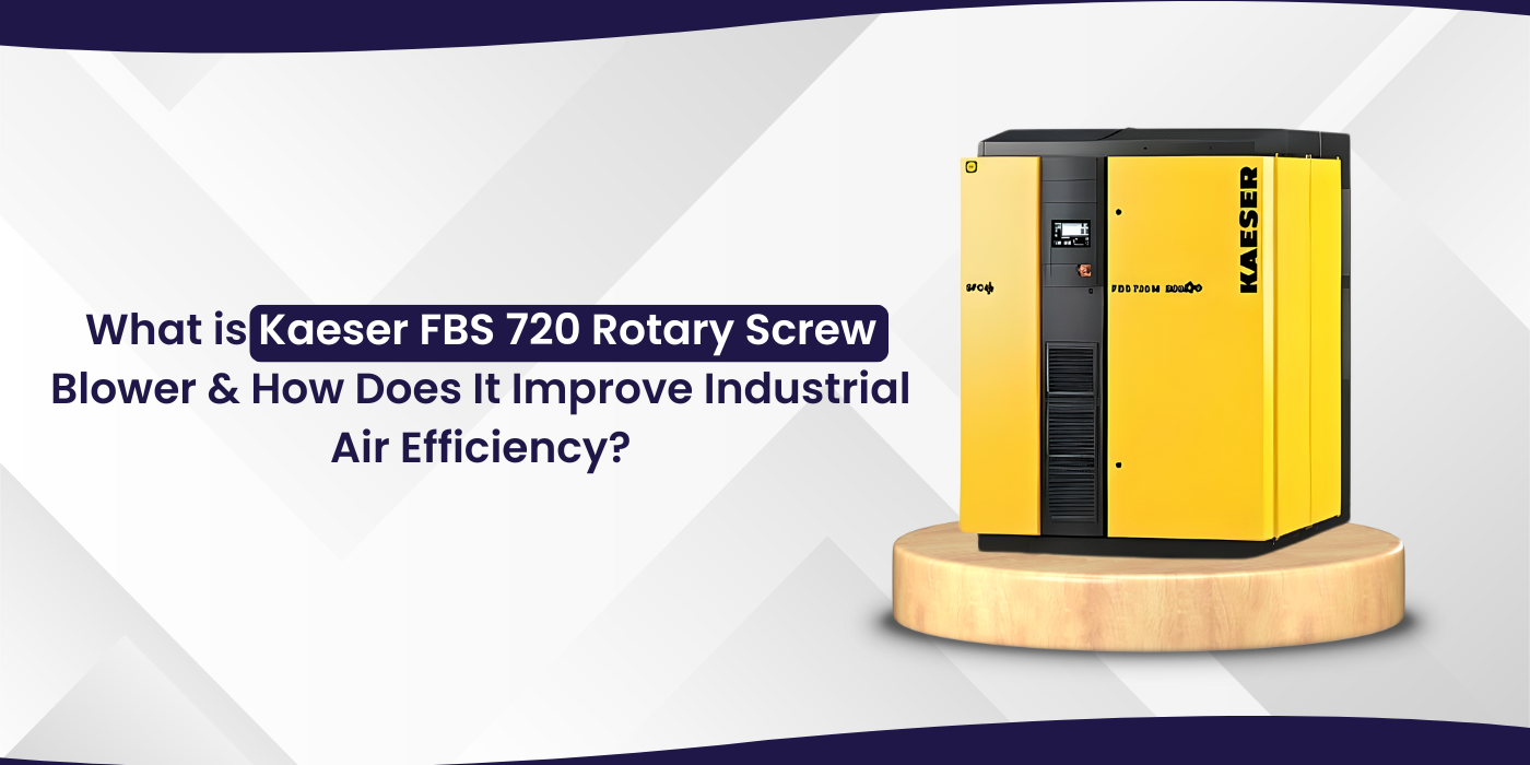 What is Kaeser FBS 720 Rotary Screw Blower and How Does It Improve Industrial Air Efficiency?