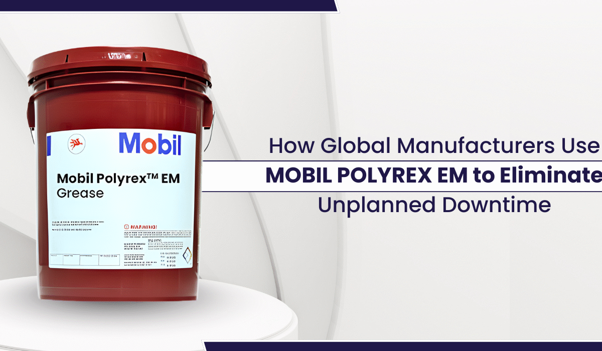 How Global Manufacturers Use Mobil Polyrex EM to Eliminate Unplanned Downtime