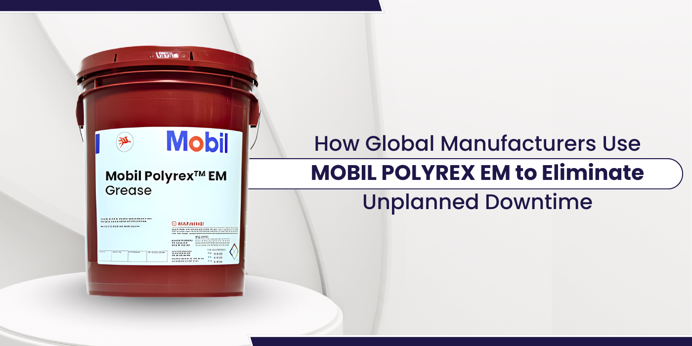 How Global Manufacturers Use Mobil Polyrex EM to Eliminate Unplanned Downtime
