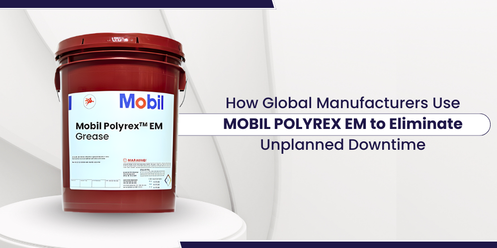 How Global Manufacturers Use Mobil Polyrex EM to Eliminate Unplanned Downtime