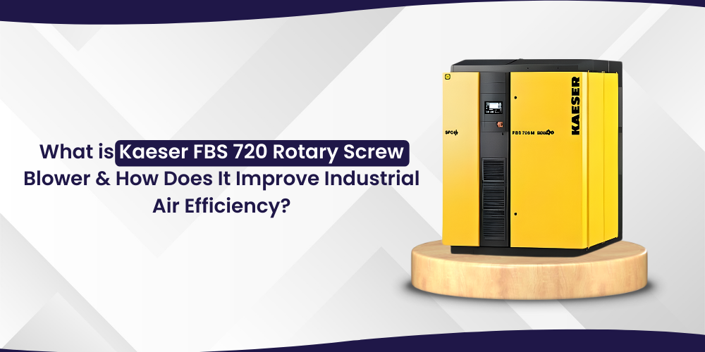 What is Kaeser FBS 720 Rotary Screw Blower and How Does It Improve Industrial Air Efficiency?