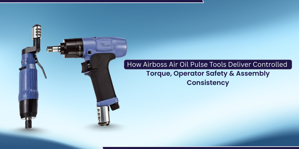 How Airboss Air Oil Pulse Tools Deliver Controlled Torque, Operator Safety, and Assembly Consistency