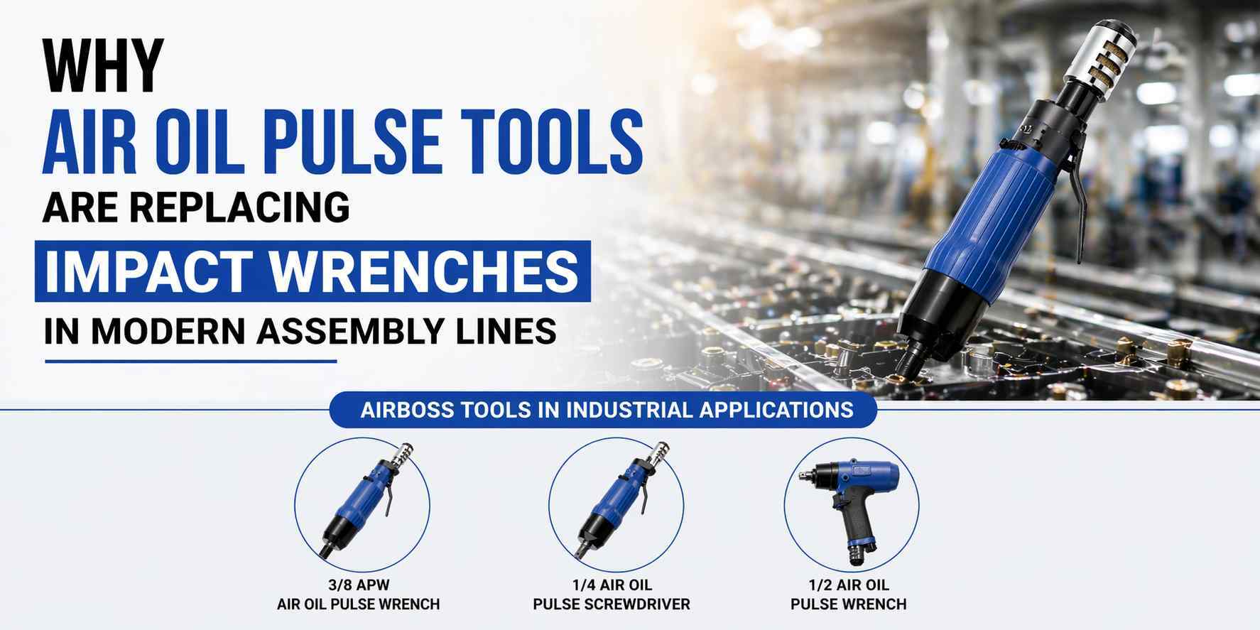 Why Air Oil Pulse Tools Are Replacing Impact Wrenches in Modern Assembly Lines